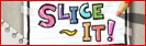 SLICE IT!
