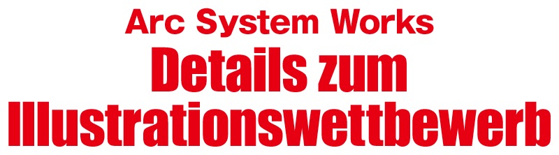 Arc System Works Details zum Illustrationswettbewerb