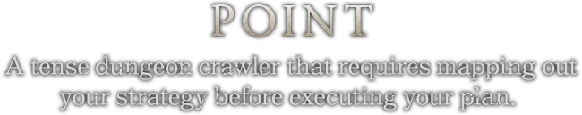 POINT A tense dungeon crawler that requires mapping out your strategy before executing your plan. 