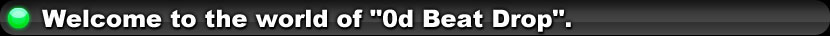 Welcome to the world of "0d Beat Drop".