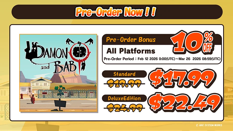 Pre-Order Now!! DAMON and BABY Pre-Order Bonus All Platforms 10%OFF Pre-Order Period:Feb 12 2026 0:00 (UTC) ~ Mar 26 2026 08:59 (UTC) Standard $19.99m→$17.99 Deluxe Edition$24.99→$22.49