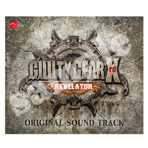 GUILTY GEAR Xrd -REVELATOR- ORIGINAL SOUND TRACK