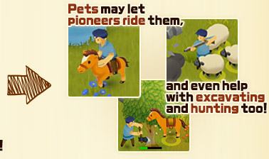 Pets may let pioneers ride them, and even help with excavating and hunting too!